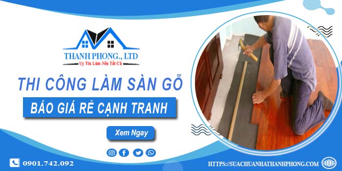Bảng báo giá thi công làm sàn gỗ Hóc Môn【Cập nhất 2025】
