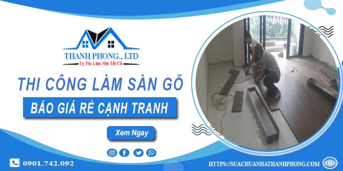 Bảng báo giá thi công làm sàn gỗ Long An【Cập nhất 2025】