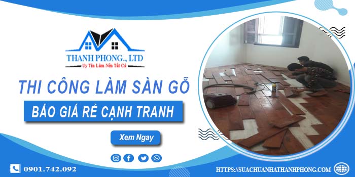 Bảng báo giá thi công làm sàn gỗ Long Khánh【Cập nhất 2025】