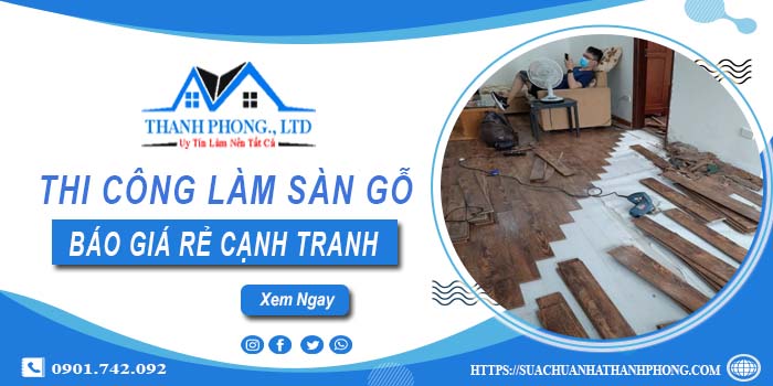 Bảng báo giá thi công làm sàn gỗ Nhà Bè【Cập nhất 2025】