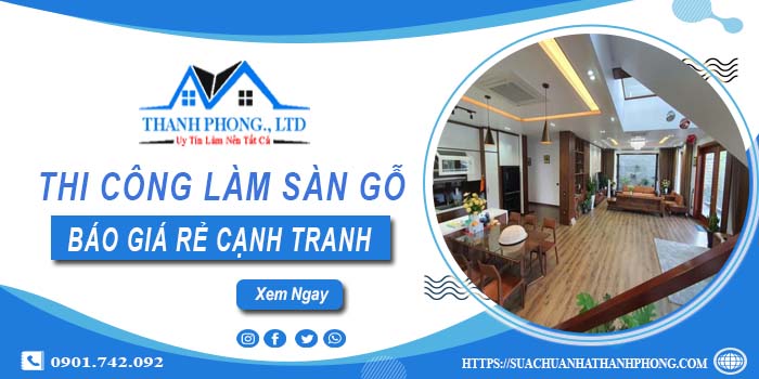 Bảng báo giá thi công làm sàn gỗ Nhơn Trạch【Cập nhất 2025】