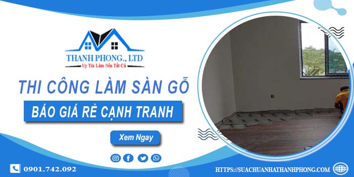 Bảng báo giá thi công làm sàn gỗ Quận 10【Cập nhất 2025】