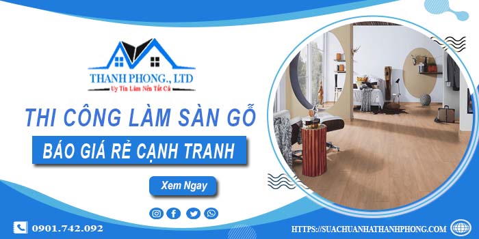 Bảng báo giá thi công làm sàn gỗ Quận 12【Cập nhất 2025】