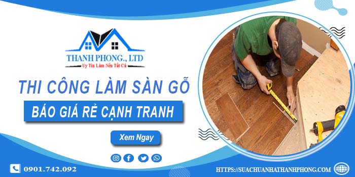 Bảng báo giá thi công làm sàn gỗ Quận 3【Cập nhất 2025】