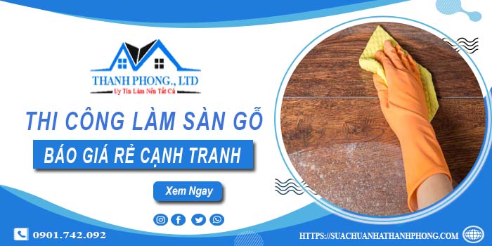 Bảng báo giá thi công làm sàn gỗ Quận 7【Cập nhất 2025】