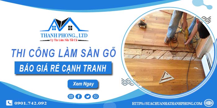 Bảng báo giá thi công làm sàn gỗ Quận 9【Cập nhất 2025】