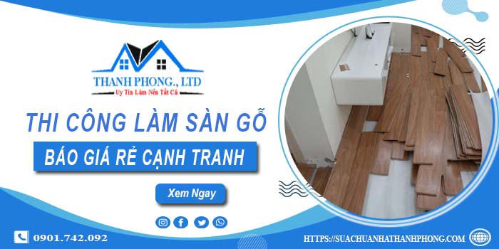 Bảng báo giá thi công làm sàn gỗ Tân Uyên【Cập nhất 2025】