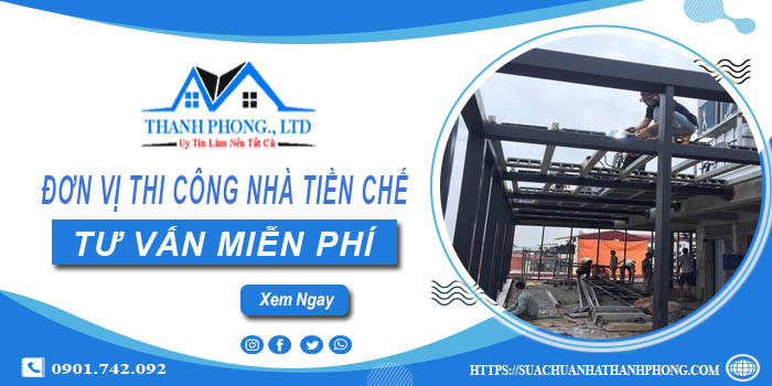 Đơn vị thi công nhà tiền chế tại Gò Vấp -【Tư Vấn – Miễn Phí】