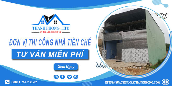 Đơn vị thi công nhà tiền chế tại Nhà Bè -【Tư Vấn – Miễn Phí】